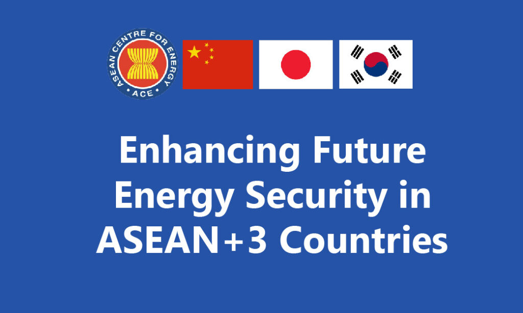 Enhancing Future Energy Security in ASEAN+3 Countries